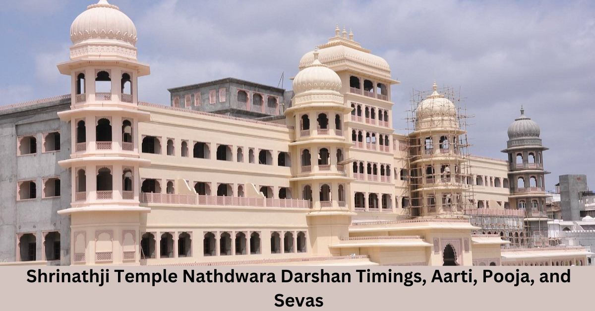 Shrinathji Temple Nathdwara Darshan Timings, Aarti, Pooja, and Sevas